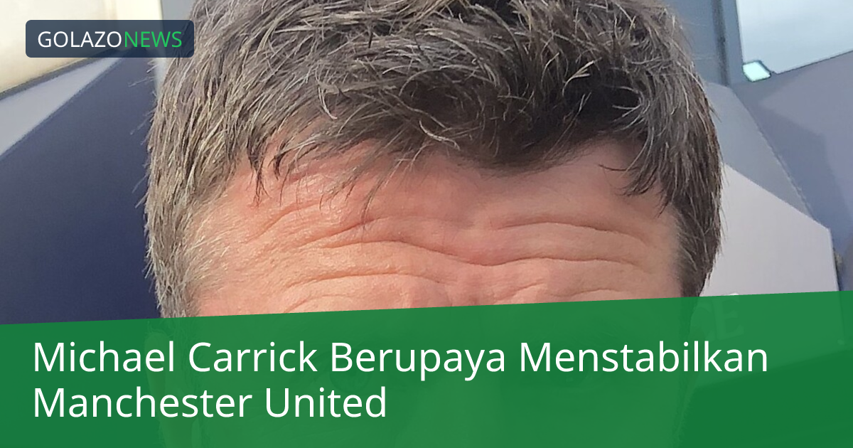 Michael Carrick Berupaya Menstabilkan Manchester United
