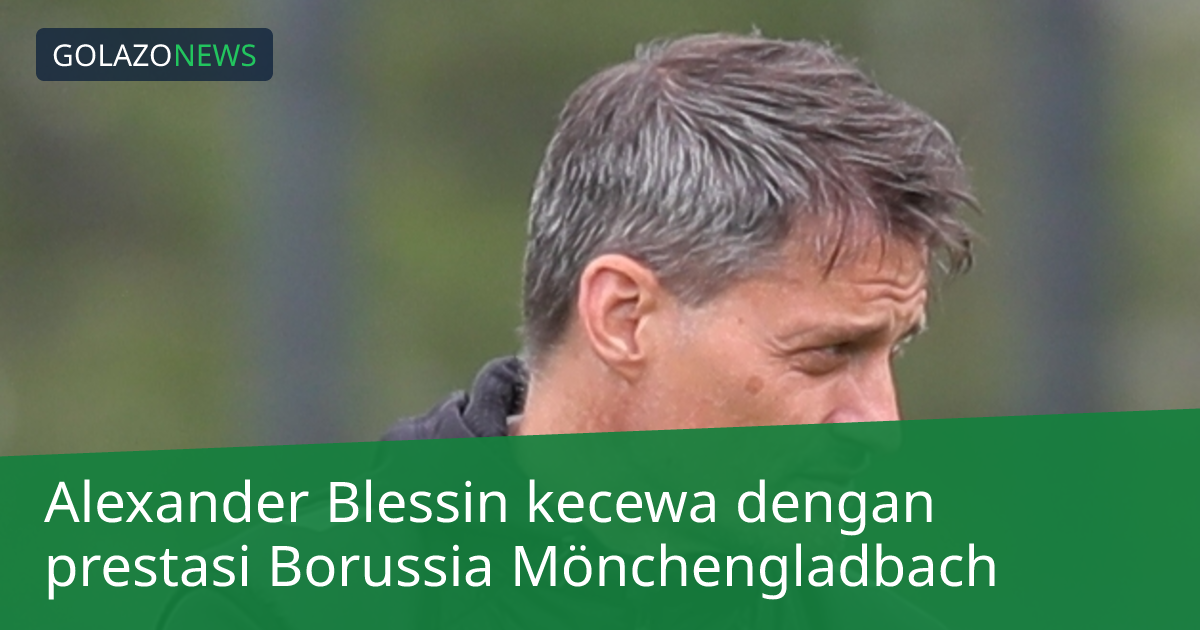 Alexander Blessin kecewa dengan prestasi Borussia Mönchengladbach