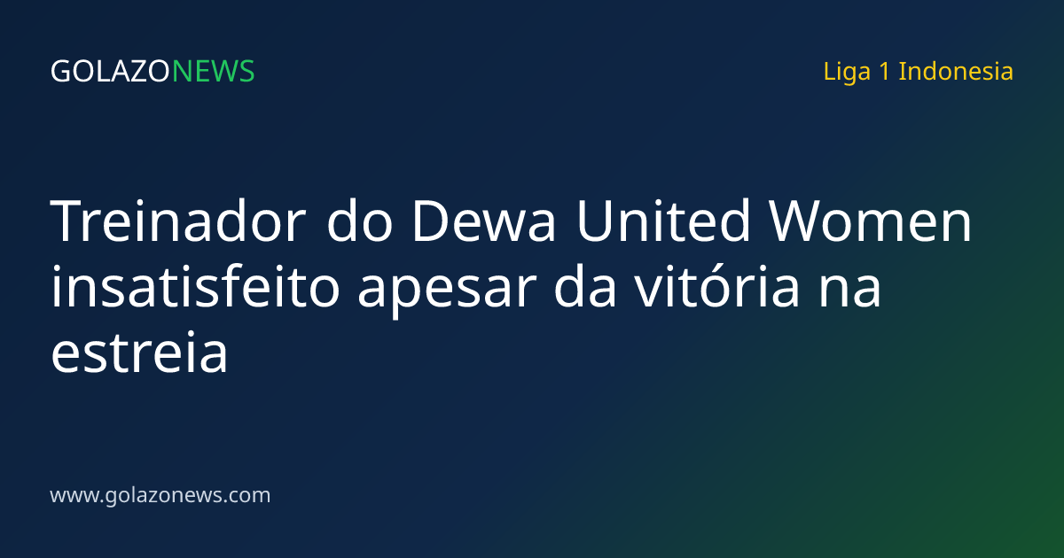 Treinador do Dewa United Women insatisfeito apesar da vitória na estreia