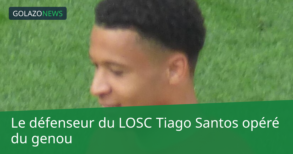 Le défenseur du LOSC Tiago Santos opéré du genou