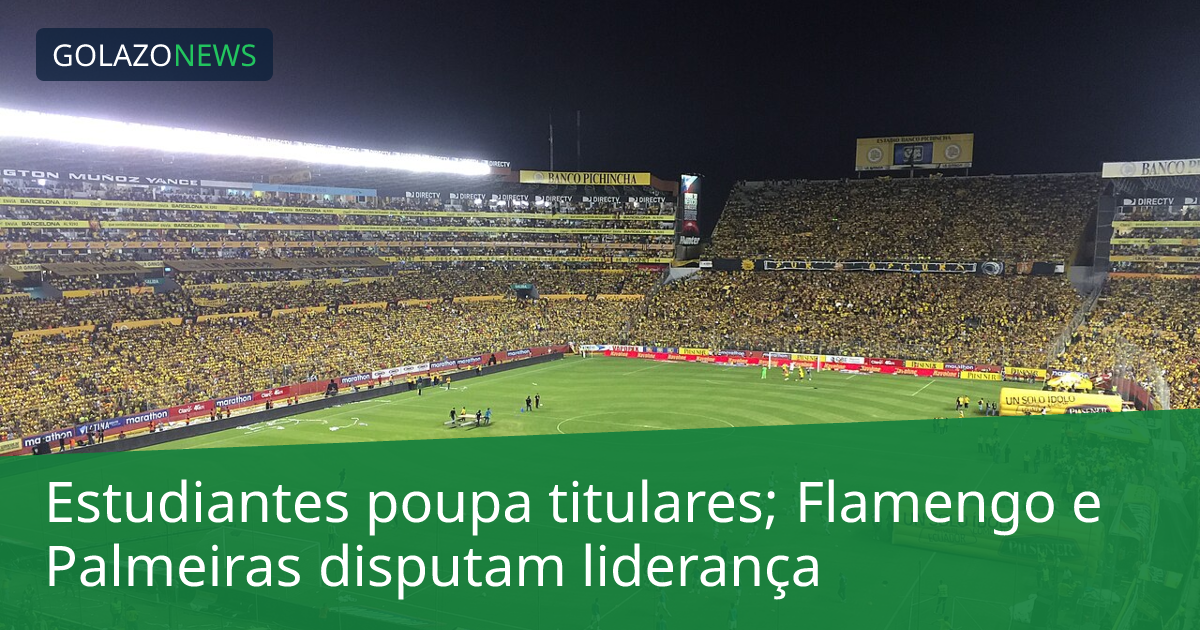 Estudiantes poupa titulares; Flamengo e Palmeiras disputam liderança
