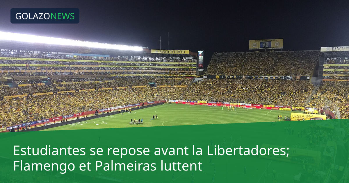 Estudiantes se repose avant la Libertadores; Flamengo et Palmeiras luttent