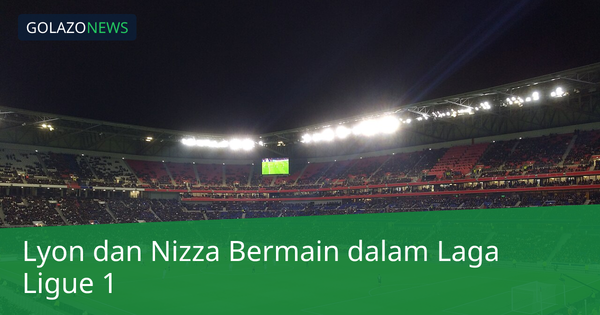 Lyon dan Nizza Bermain dalam Laga Ligue 1