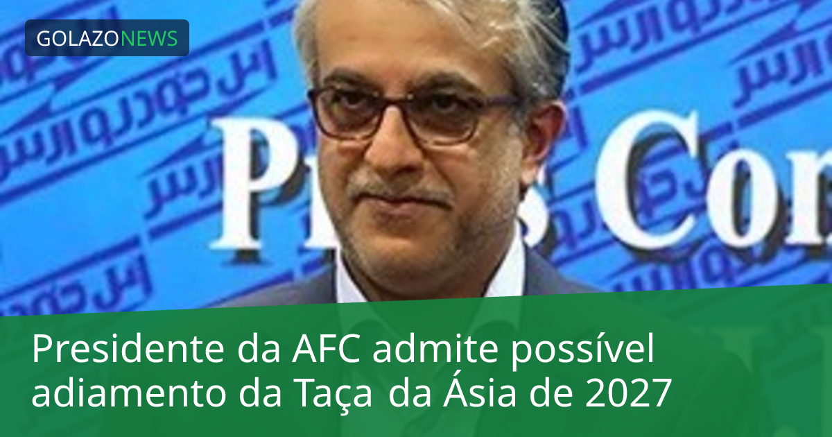 Presidente da AFC admite possível adiamento da Taça da Ásia de 2027