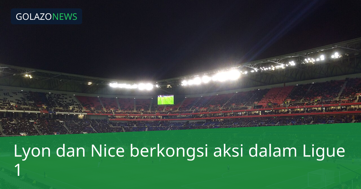 Lyon dan Nice berkongsi aksi dalam Ligue 1