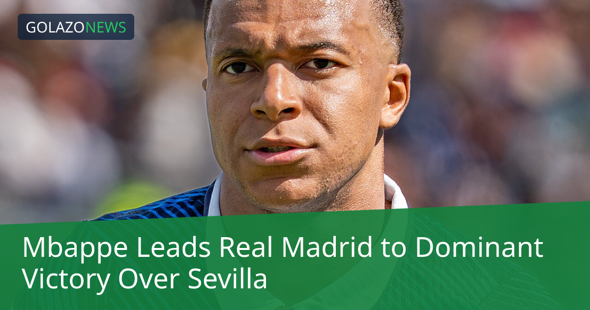 Mbappe Leads Real Madrid to Dominant Victory Over Sevilla