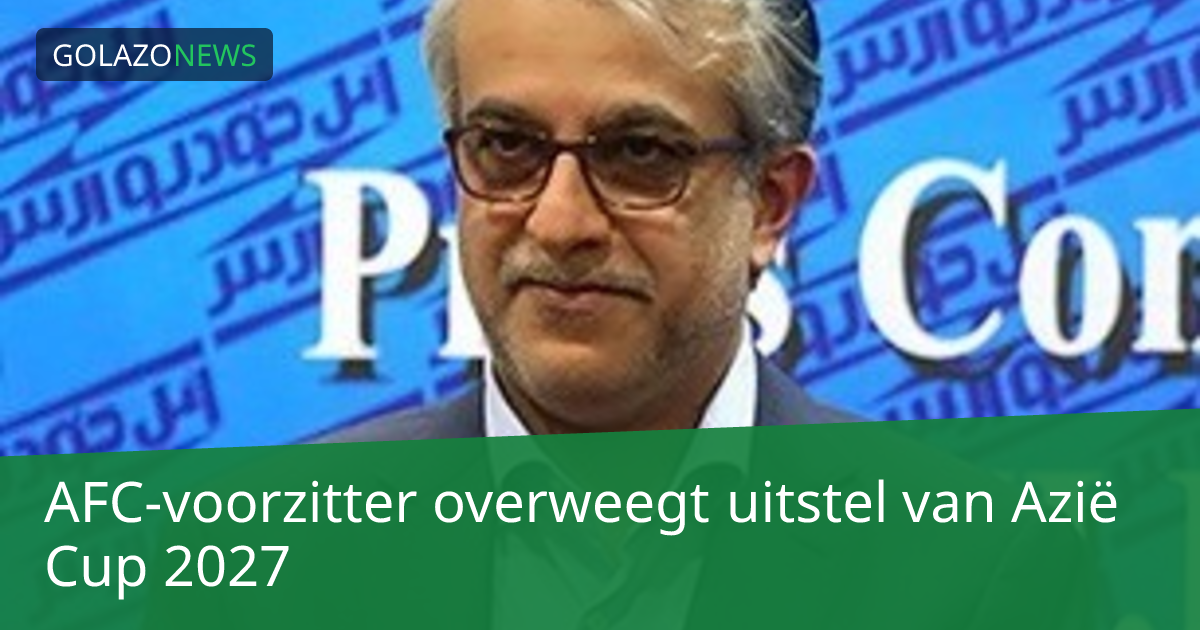 AFC-voorzitter overweegt uitstel van Azië Cup 2027