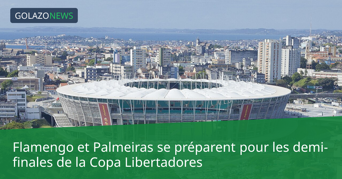 Flamengo et Palmeiras se préparent pour les demi-finales de la Copa Libertadores