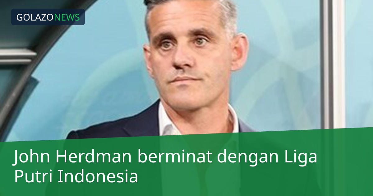 John Herdman berminat dengan Liga Putri Indonesia