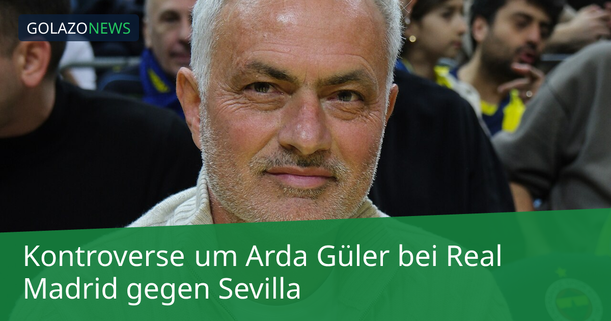 Kontroverse um Arda Güler bei Real Madrid gegen Sevilla