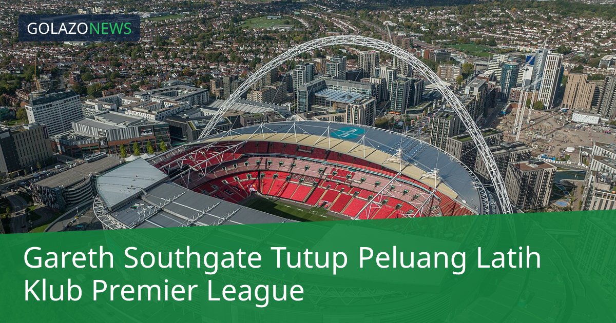 Gareth Southgate Tutup Peluang Latih Klub Premier League