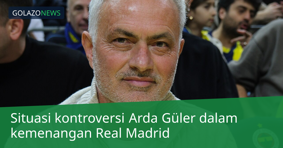 Situasi kontroversi Arda Güler dalam kemenangan Real Madrid