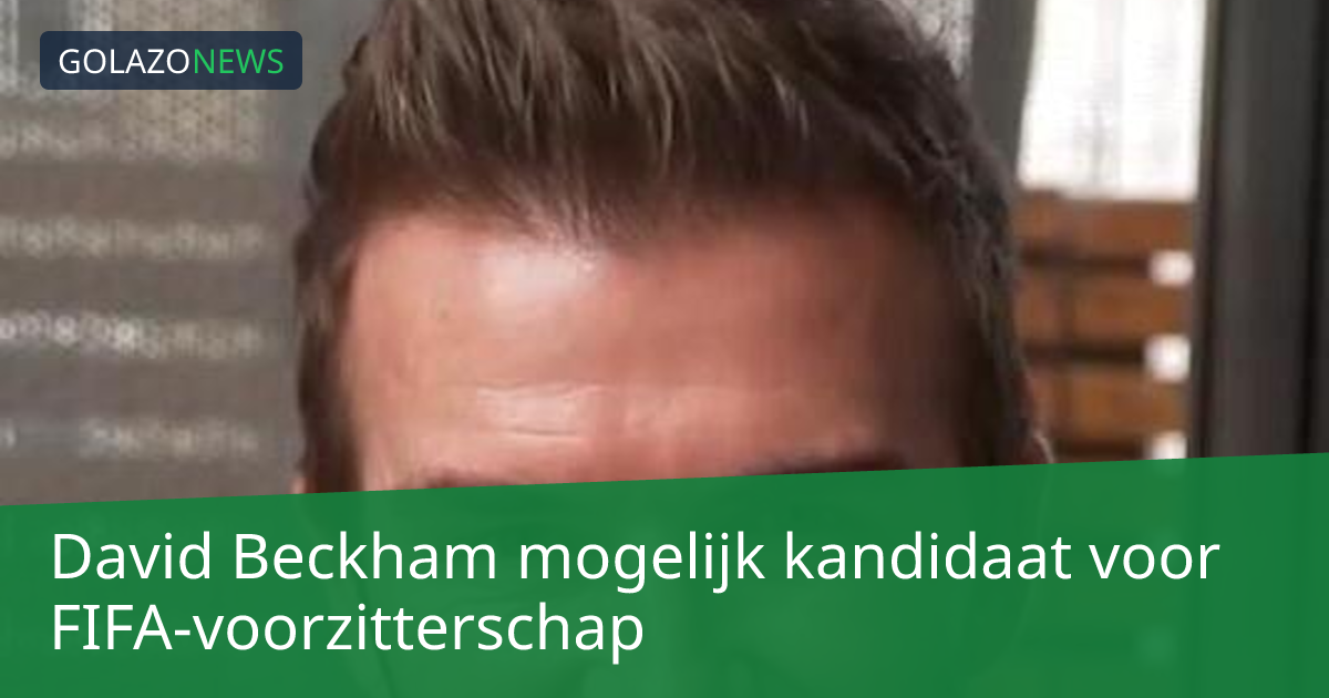David Beckham mogelijk kandidaat voor FIFA-voorzitterschap