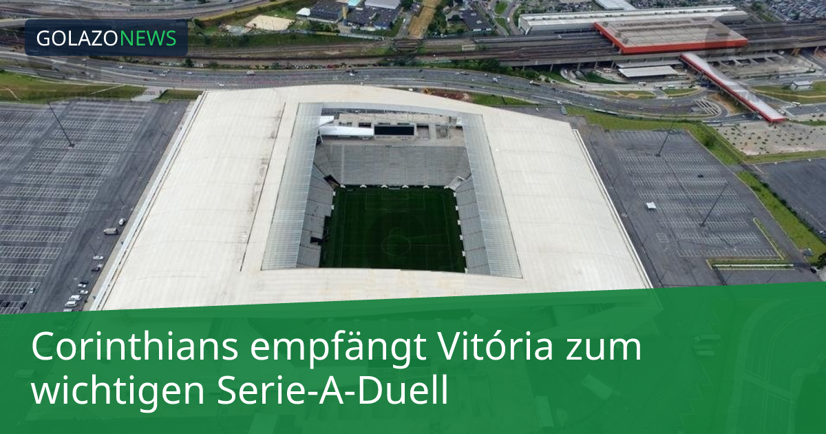 Corinthians empfängt Vitória zum wichtigen Serie-A-Duell