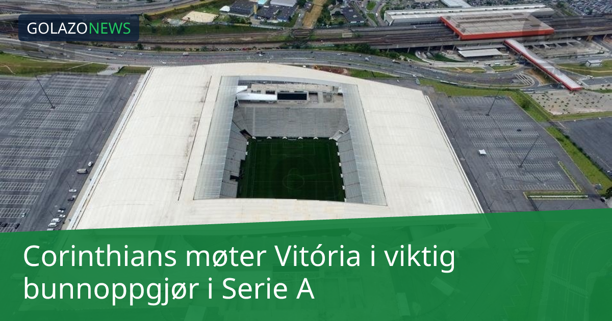 Corinthians møter Vitória i viktig bunnoppgjør i Serie A