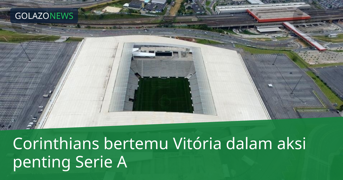 Corinthians bertemu Vitória dalam aksi penting Serie A