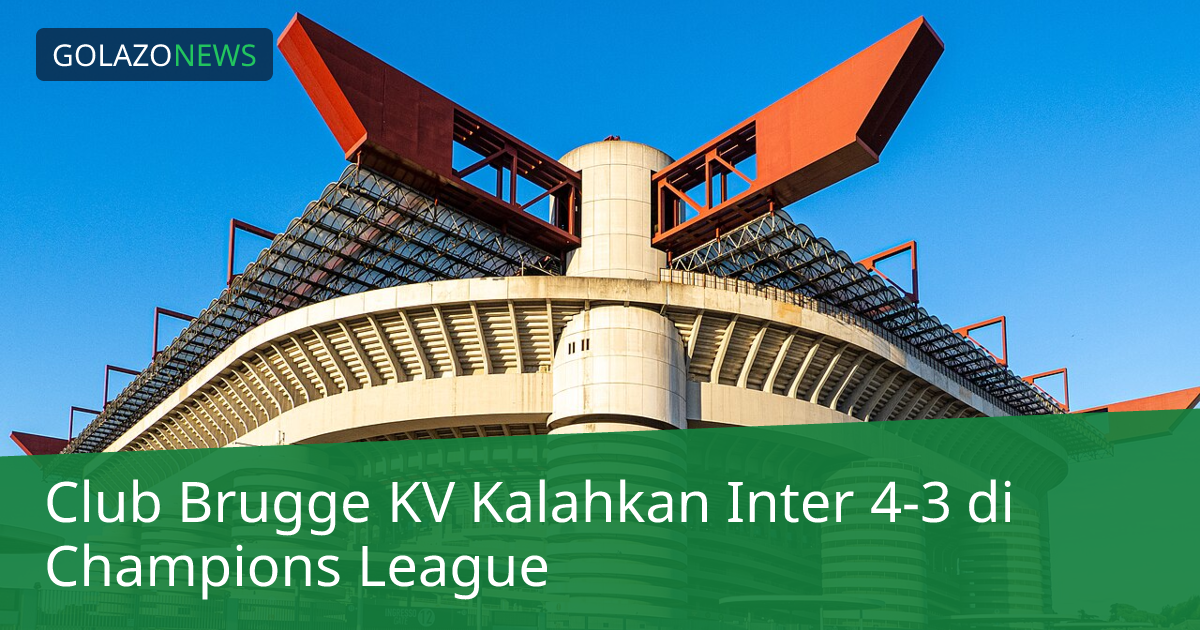 Club Brugge KV Kalahkan Inter 4-3 di Champions League