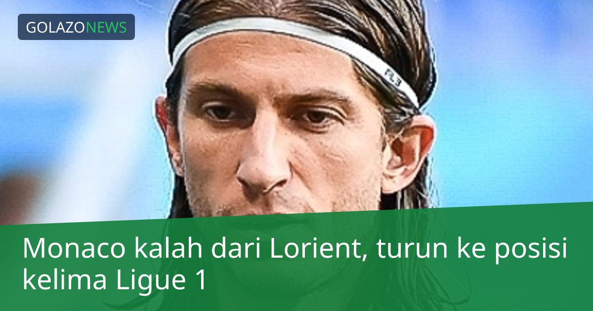 Monaco kalah dari Lorient, turun ke posisi kelima Ligue 1