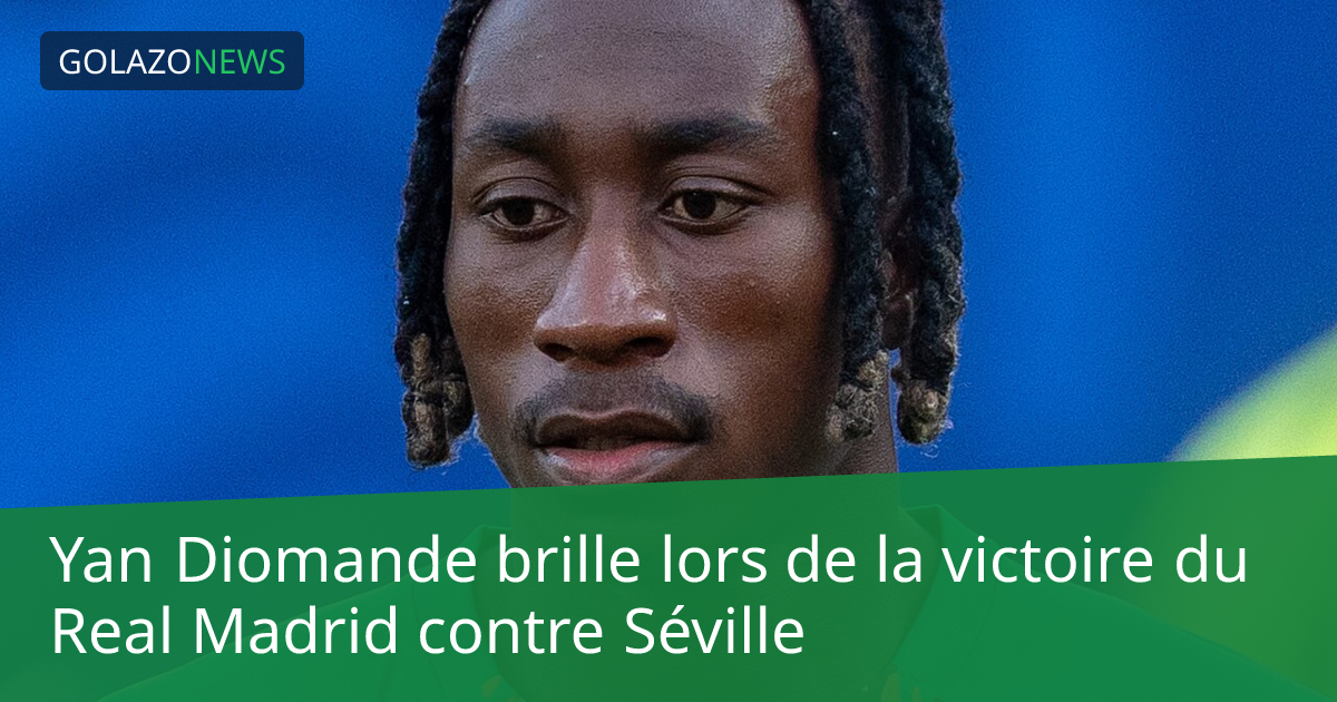 Yan Diomande brille lors de la victoire du Real Madrid contre Séville