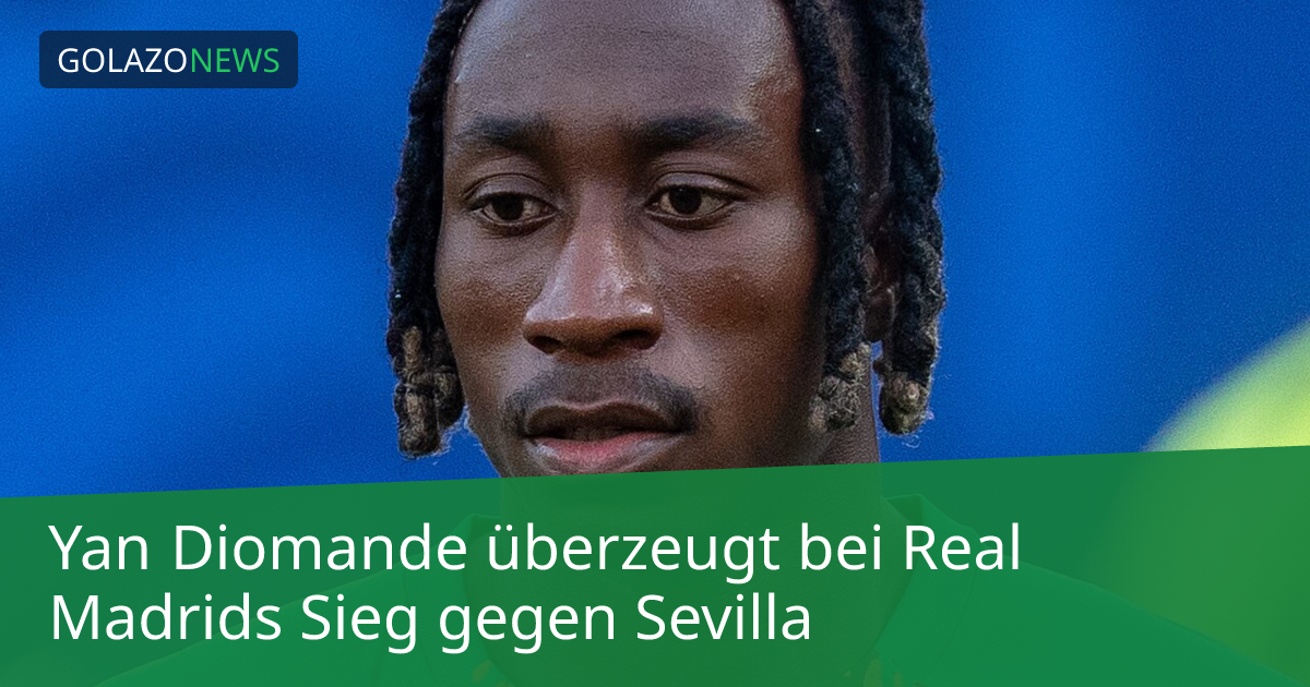 Yan Diomande überzeugt bei Real Madrids Sieg gegen Sevilla