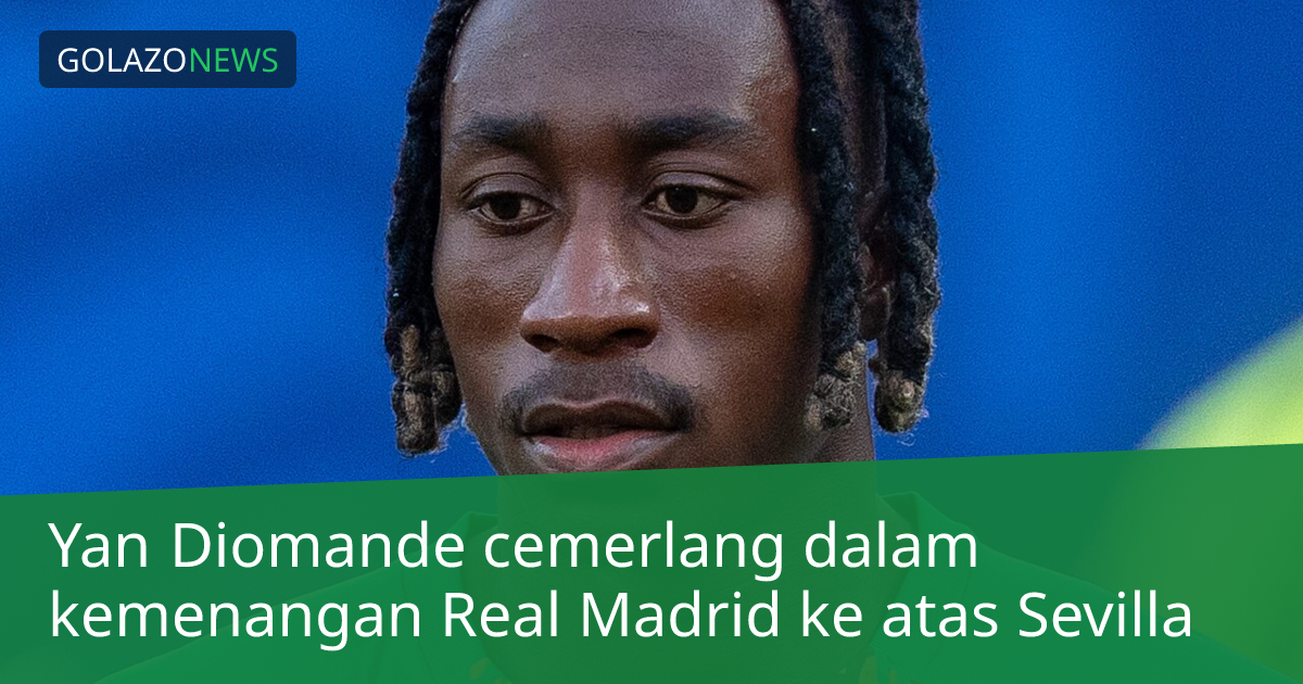 Yan Diomande cemerlang dalam kemenangan Real Madrid ke atas Sevilla