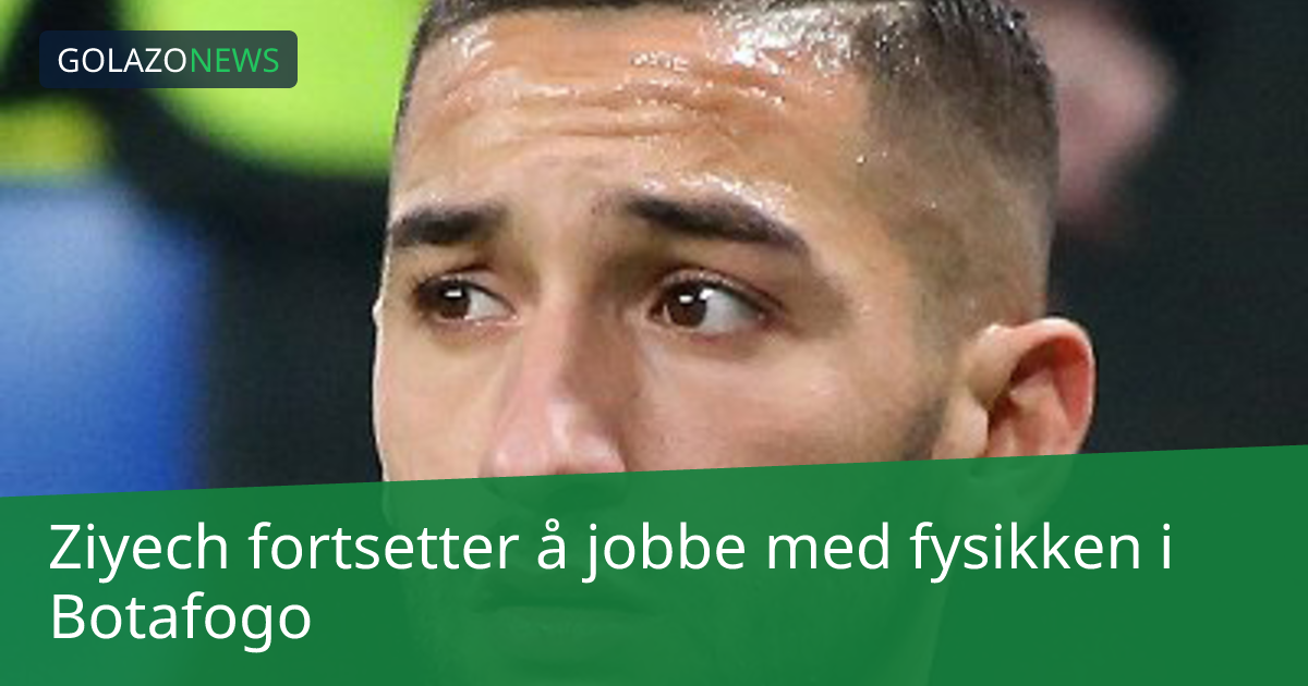 Ziyech fortsetter å jobbe med fysikken i Botafogo