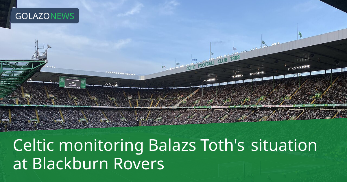 Celtic monitoring Balazs Toth's situation at Blackburn Rovers