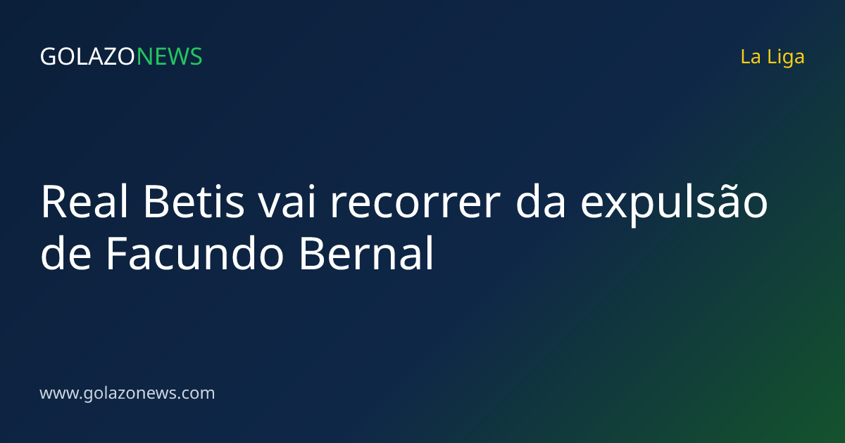 Real Betis vai recorrer da expulsão de Facundo Bernal