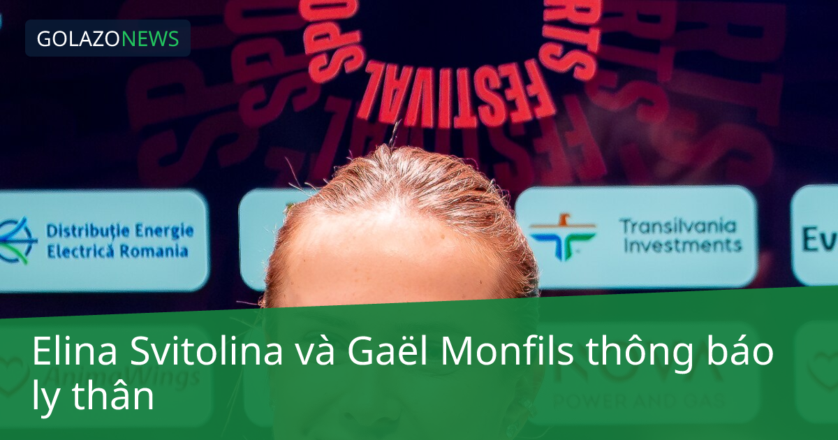 Elina Svitolina và Gaël Monfils thông báo ly thân
