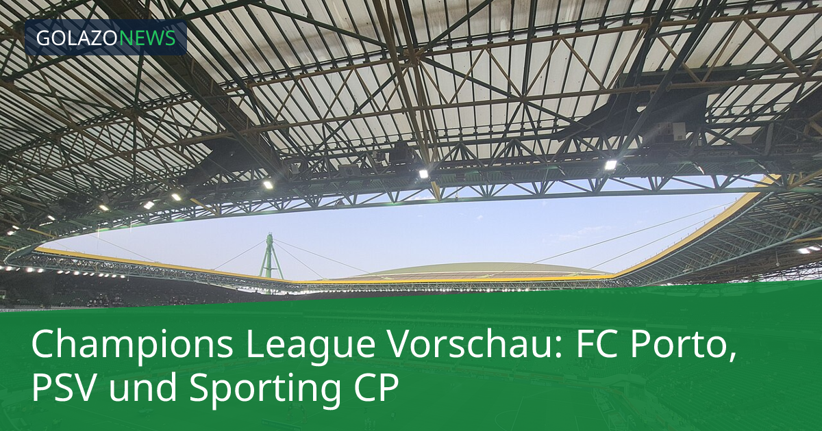 Champions League Vorschau: FC Porto, PSV und Sporting CP