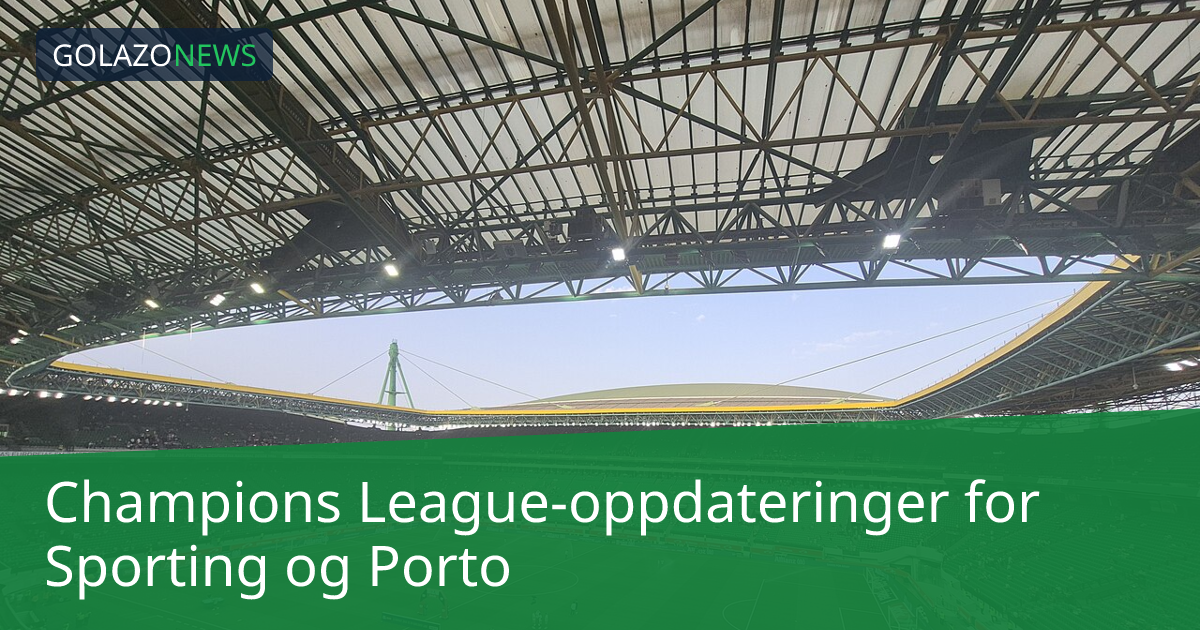 Champions League-oppdateringer for Sporting og Porto