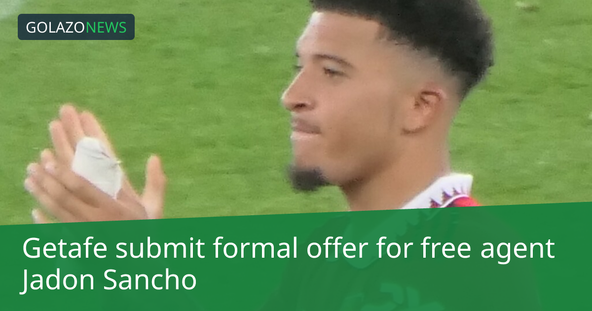 Getafe gửi lời đề nghị chính thức chiêu mộ Jadon Sancho