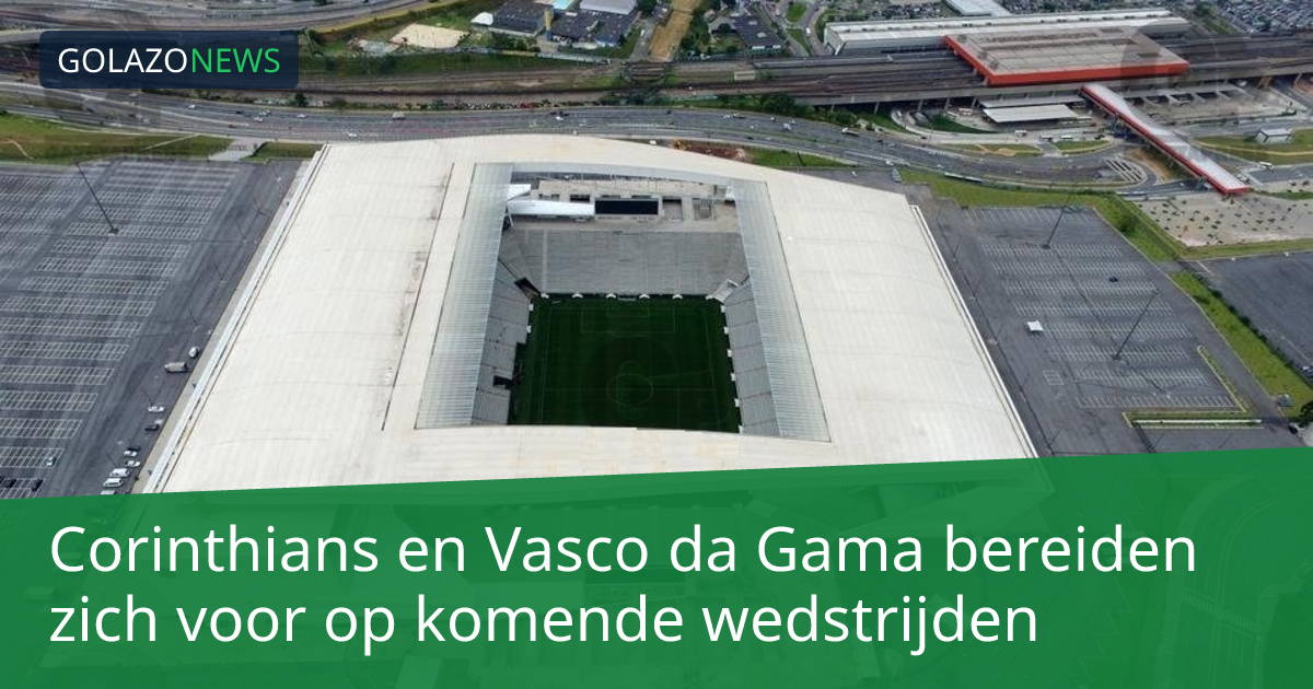 Corinthians en Vasco da Gama bereiden zich voor op komende wedstrijden