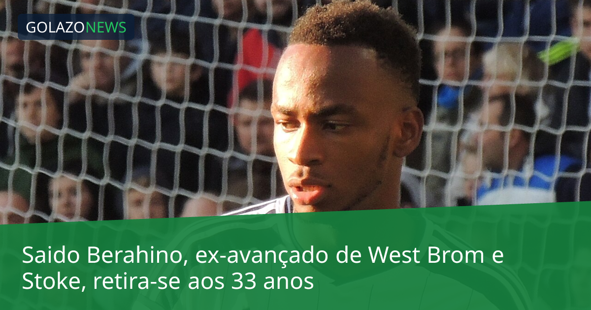 Saido Berahino, ex-avançado de West Brom e Stoke, retira-se aos 33 anos