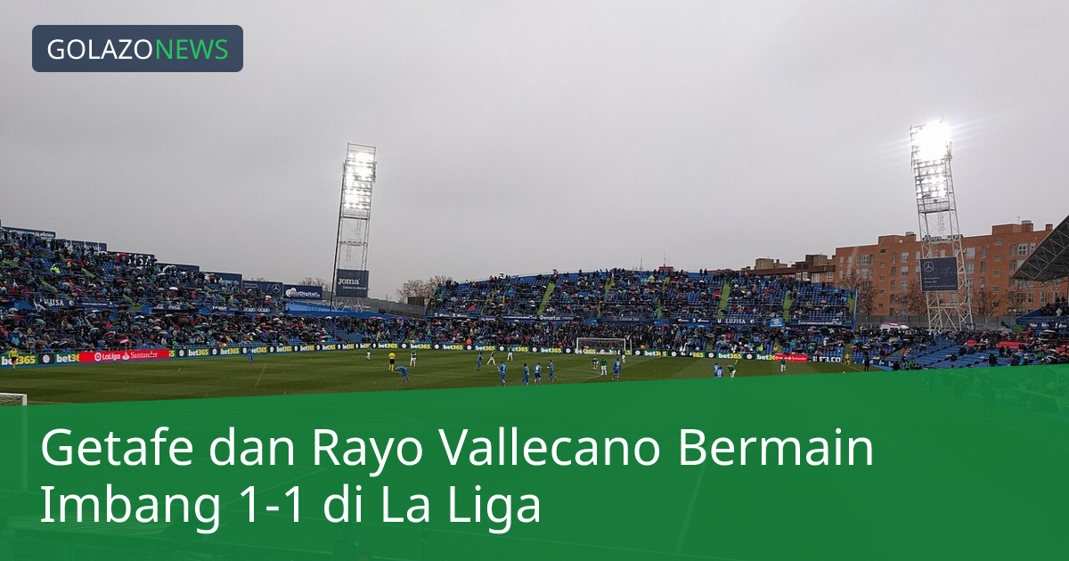 Getafe dan Rayo Vallecano Bermain Imbang 1-1 di La Liga