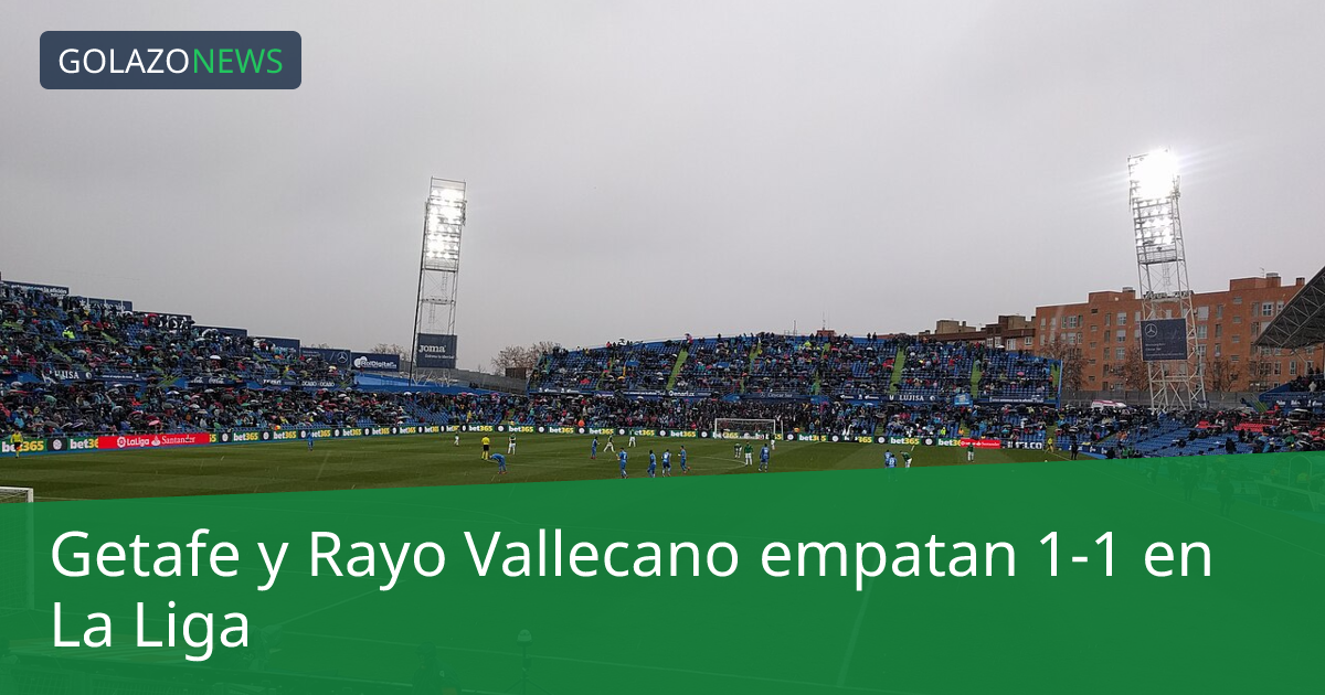 Getafe y Rayo Vallecano empatan 1-1 en La Liga