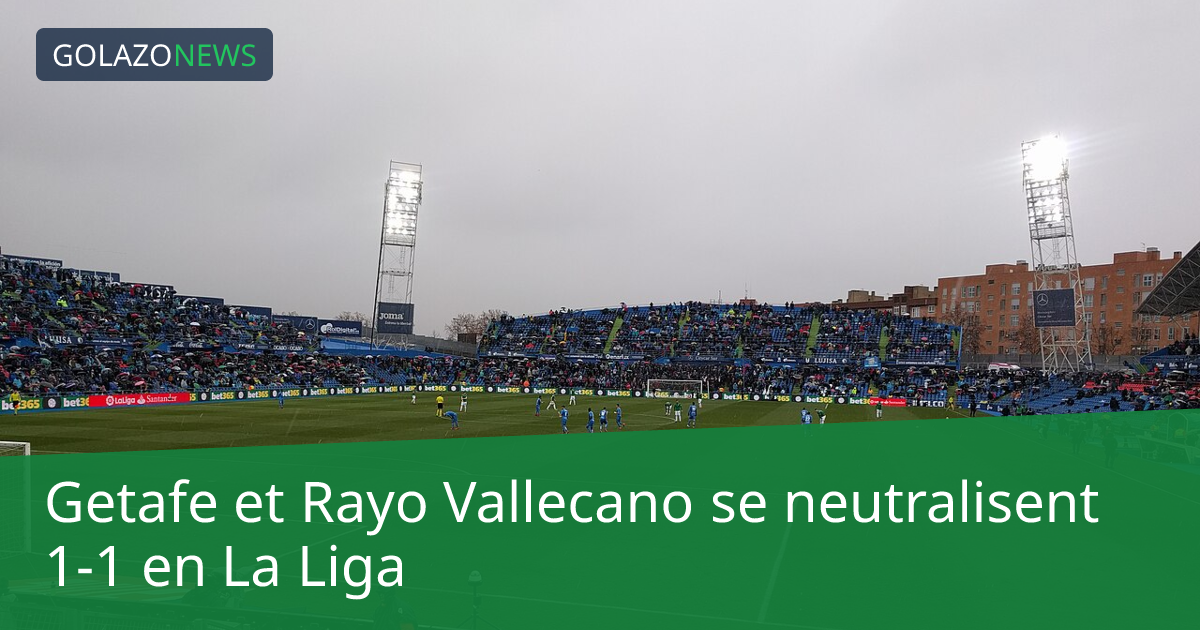 Getafe et Rayo Vallecano se neutralisent 1-1 en La Liga