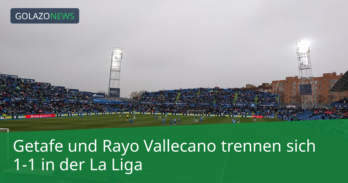 Getafe und Rayo Vallecano trennen sich 1-1 in der La Liga