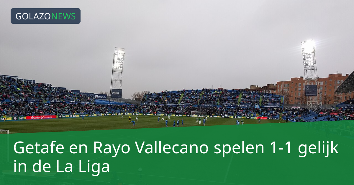 Getafe en Rayo Vallecano spelen 1-1 gelijk in de La Liga