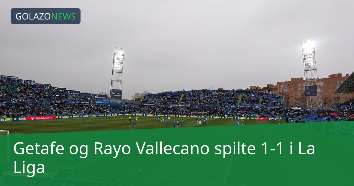 Getafe og Rayo Vallecano spilte 1-1 i La Liga