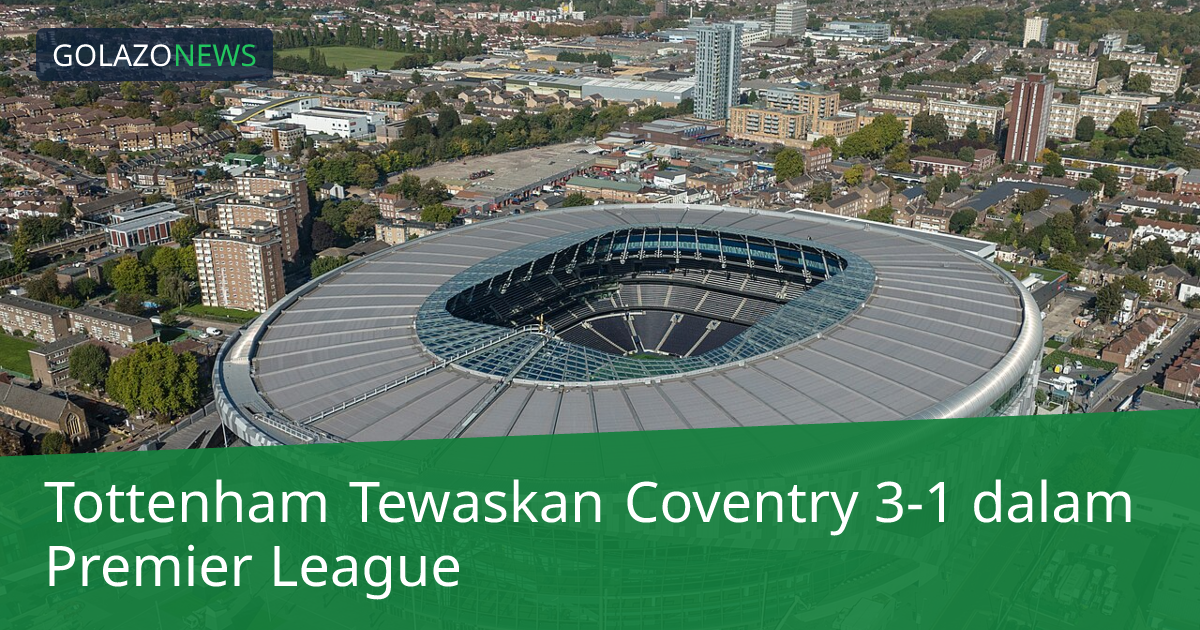 Tottenham Tewaskan Coventry 3-1 dalam Premier League