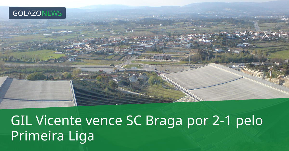 GIL Vicente vence SC Braga por 2-1 pelo Primeira Liga