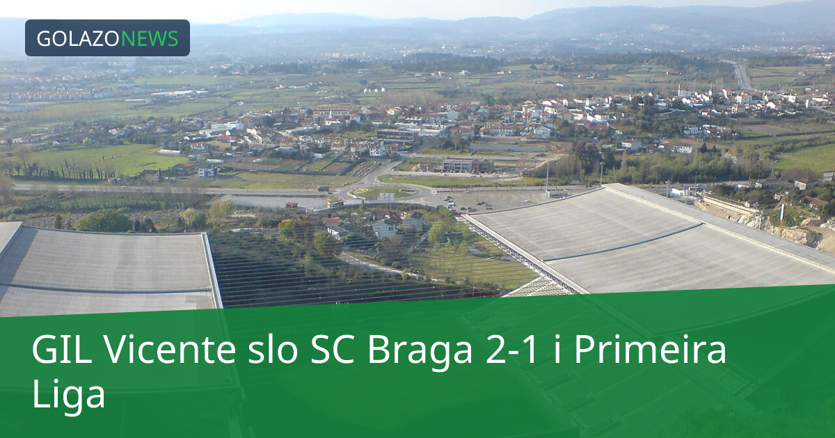 GIL Vicente slo SC Braga 2-1 i Primeira Liga