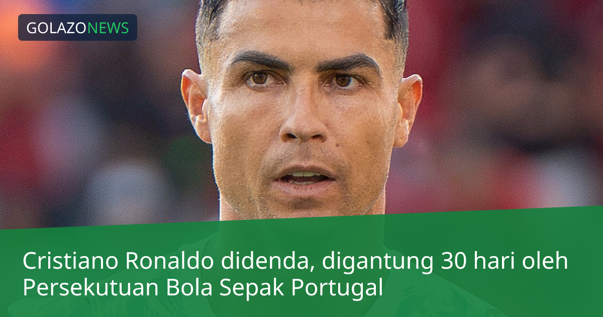 Cristiano Ronaldo didenda, digantung 30 hari oleh Persekutuan Bola Sepak Portugal