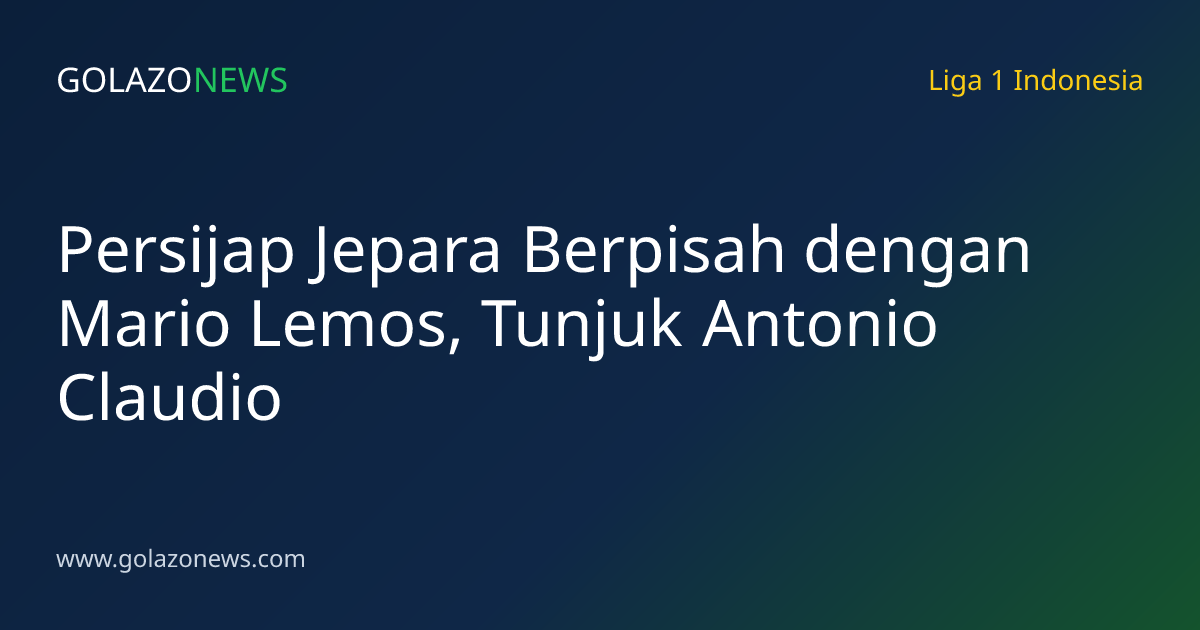 Persijap Jepara Berpisah dengan Mario Lemos, Tunjuk Antonio Claudio