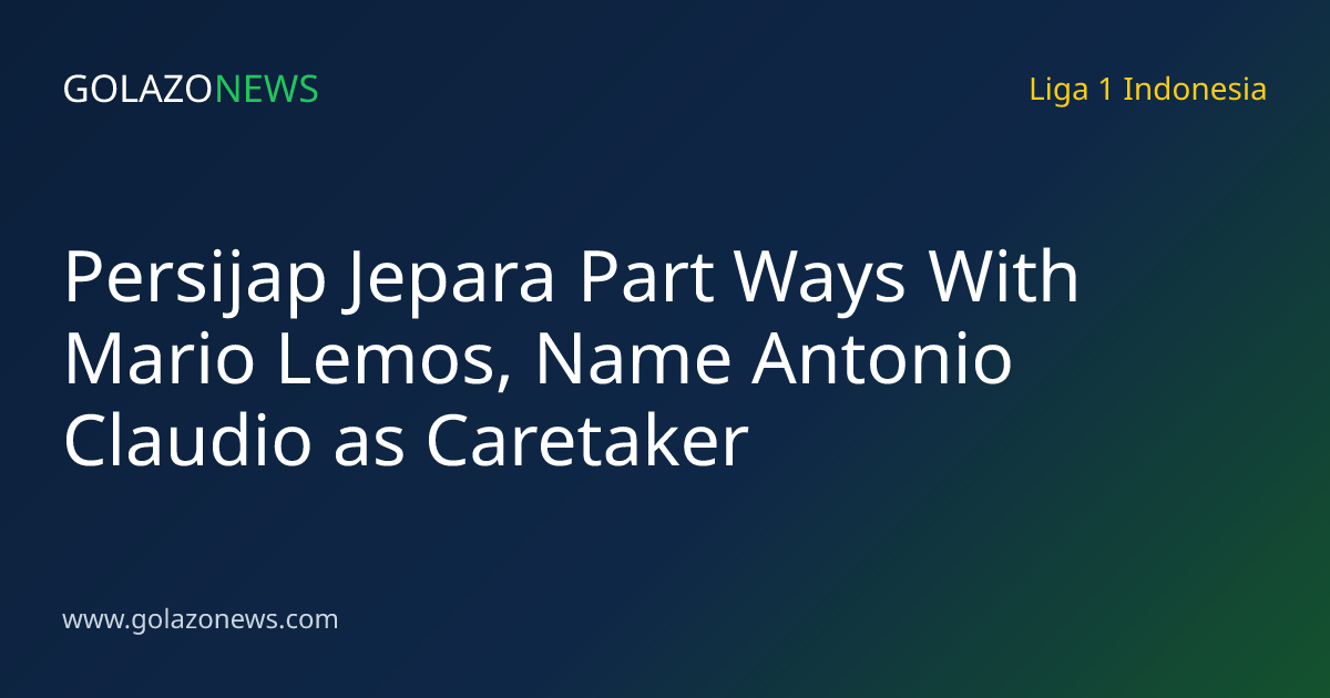 Persijap Jepara Part Ways With Mario Lemos, Name Antonio Claudio as Caretaker