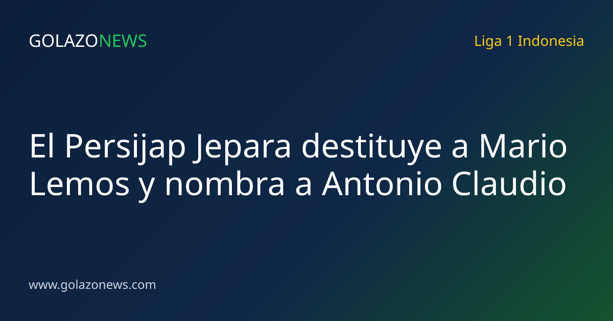 El Persijap Jepara destituye a Mario Lemos y nombra a Antonio Claudio