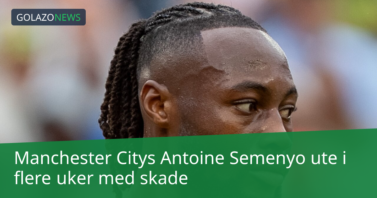 Manchester Citys Antoine Semenyo ute i flere uker med skade