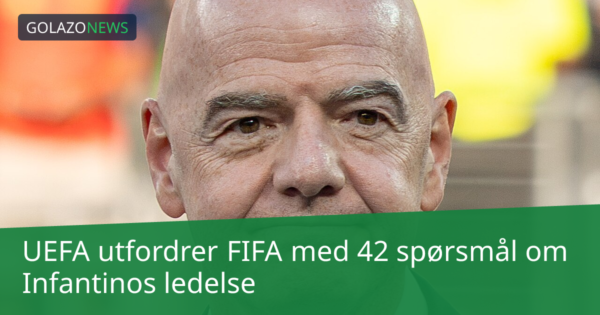 UEFA utfordrer FIFA med 42 spørsmål om Infantinos ledelse