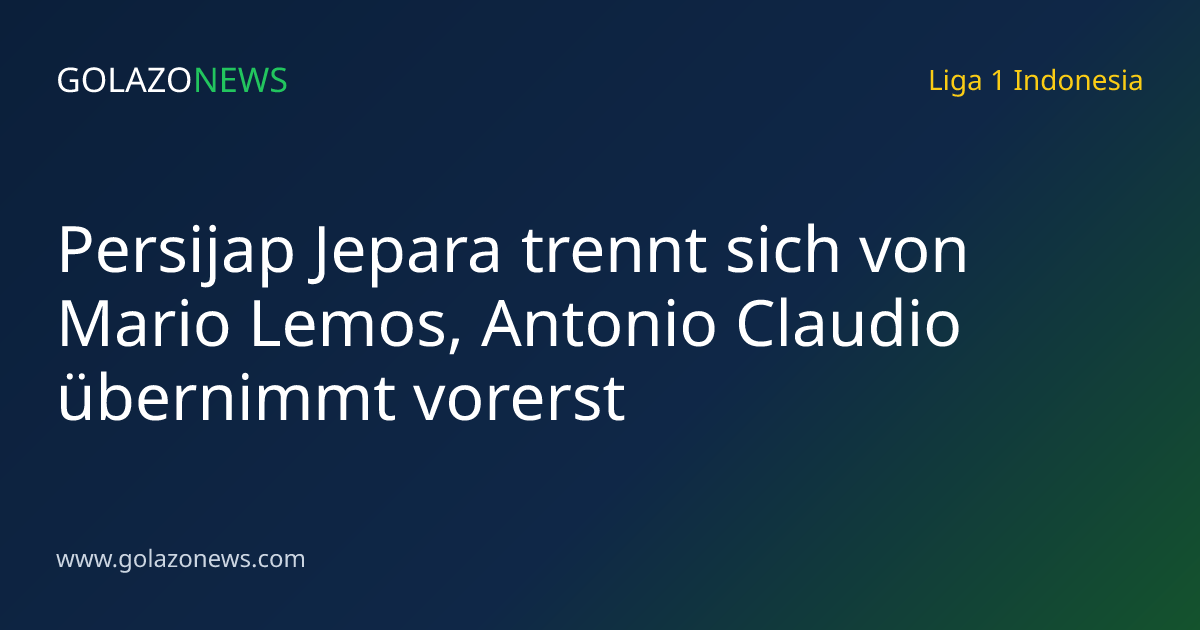 Persijap Jepara trennt sich von Mario Lemos, Antonio Claudio übernimmt vorerst